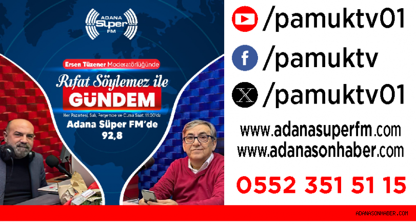 Adana Süper FM Adana gerçeklerini konuşmaya devam ediyor