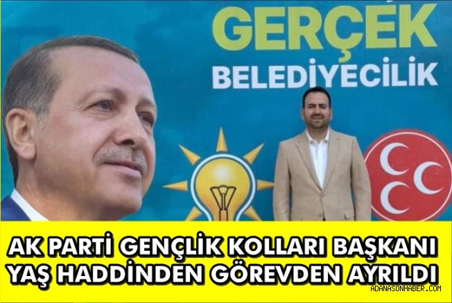 AK Parti Ceyhan Gençlik Kolları Başkanı Korkmaz yaş haddinden görevden ayrıldı