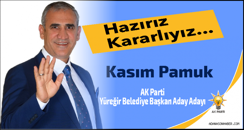 Kasım Pamuk AK Parti Yüreğir Belediyesi Başkanlığı için aday adaylığını açıkladı