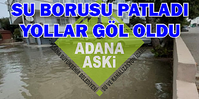 Adana'da patlayan su borusu vatandaşa zor anlar yaşattı