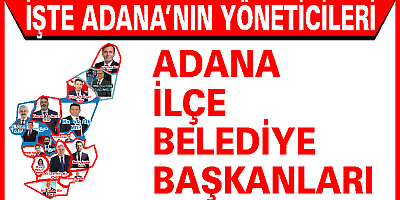 Adana İlçe Belediye Başkanları kimler oldu