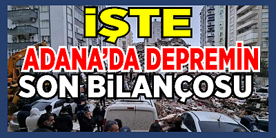 Adana’nın deprem bilançosu… SON DAKİKA!