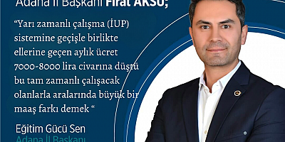 Eğitim Gücü Sendikası Adana Şube Başkanı Fırat Aksu: “Yarı Zamanlı Çalışma Sistemi (İUP) Eğitimde Ciddi Aksaklıklara Neden Oluyor”